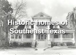 historic homes of southeast texas