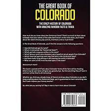 Challenge yourself (then, your friends) to take our ultimate trivia quiz. Buy The Great Book Of Colorado The Crazy History Of Colorado With Amazing Random Facts Trivia A Trivia Nerds Guide To The History Of The United States Paperback April 9