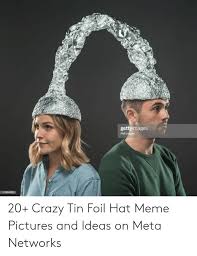 Gettyimages PM Images 516048455 20+ Crazy Tin Foil Hat Meme Pictures and  Ideas on Meta Networks | Crazy Meme on ME.ME