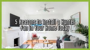 5 reasons to install a hunter fan in