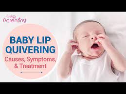 baby lip quivering causes symptoms