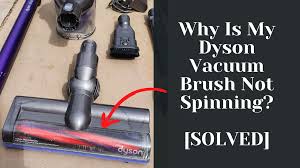 my dyson vacuum brush not spinning