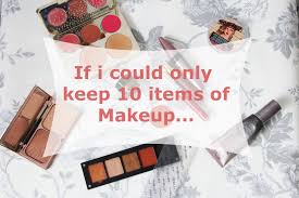 if i could only keep 10 items of makeup