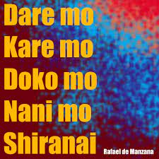 Dare Mo Kare Mo Doko Mo Nani Mo Shiranai - Single - Album by Rafael de  Manzana - Apple Music