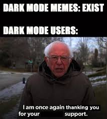 This program works by generating 2 images (a dark mode image and a light mode image). Dark Mode Users Thank You R Wholesomememes Wholesome Memes Know Your Meme