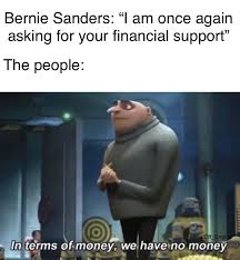 Bernie sanders said of the photo that went viral of him sitting bundled up on inauguration day that best of the bernie meme. I Am Once Again Asking For Your Money Memes