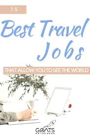 get paid to travel 15 jobs that pay
