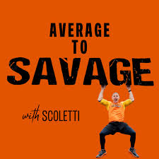 AVERAGE TO SAVAGE with Scoletti