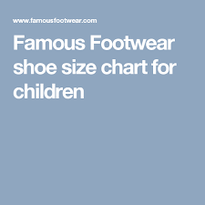 Famous Footwear Shoe Size Chart For Children For The Kids