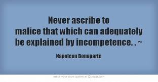I'd form a alliance with the devil himself if helped defeat hitler? Never Ascribe To Malice That Which Can Adequately Be Explained Napoleon Quotes Napoleon Bonaparte Quotes Own Quotes