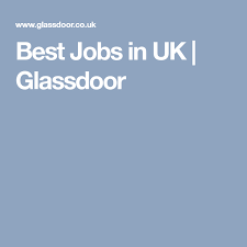 best jobs in uk glassdoor good job