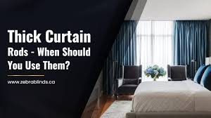 Thick Curtain Rods When Should You