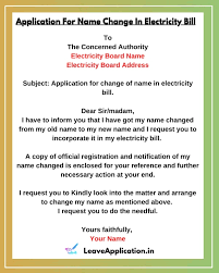 The letter should include the change, the reason for the change, and when the changes will take effect. Application For Change Of Name In Electricity Bill 5 Samples