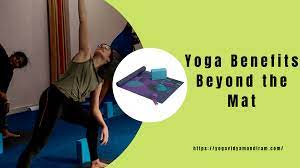 yoga benefits beyond the mat the