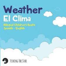 El clima es el conjunto de condiciones atmósfericas que ocurren en alguna región específica del planeta. Magrudy Com Weather El Clima Bilingual Children S Books Spanish English