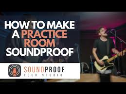 How To Make A Practice Room Soundproof