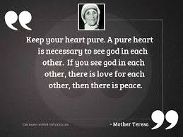 Browse +200.000 popular quotes by author, topic, profession. Keep Your Heart Pure A Inspirational Quote By Mother Teresa