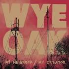 My Neighbor/My Creator album by Wye Oak