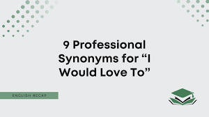 9 professional synonyms for i would