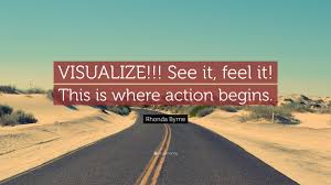List 58 wise famous quotes about visualization: Rhonda Byrne Quote Visualize See It Feel It This Is Where Action Begins