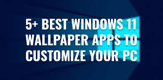 windows 11 best wallpaper apps