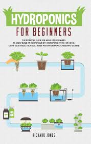 Many beginning hydroponic growers decide to build their own systems because of the cost of retail systems, but from personal experience, i have found building diy. Hydroponics For Beginners The Essential Guide For Absolute Beginners To Easily Build An Inexpensive Diy Hydroponic System At Home Grow Vegetables Gardening Secrets Gardening Bliss Jones Richard 9781914098048 Amazon Com Books