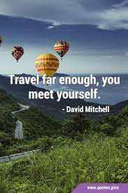 travel far enough you meet yourself