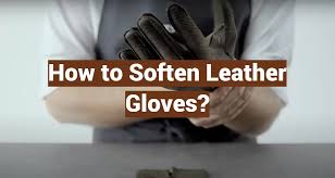 how to soften leather gloves