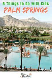 palm springs with kids all ages guide