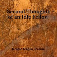 Second Thoughts of an Idle Fellow : erome, Jerome Klapka J: Amazon.de: Books