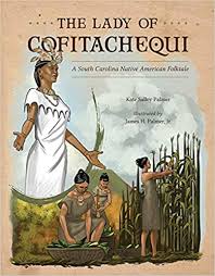 The Lady of Cofitachequi: A South Carolina Native American Folktale (Young Palmetto Books): Palmer, Kate Salley, Palmer Jr., James H.: 9781611179897: Books
