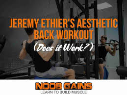jeremy ethier s aesthetic back workout