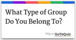 what type of group do you belong to