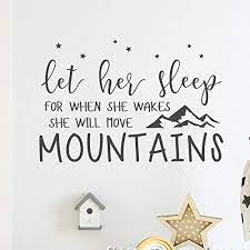 I try to avoid politico to spare myself psoriasis of the brain but so many journalists cite it that im forced to — james wolcott. Amazon Com Nursery Quote Wall Sticker Decal Let Her Sleep For When She Wakes She Will Move Mountains Quote Wall Stickers Decal From Surface Inspired 1085 Handmade