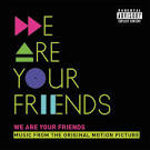 We Are Your Friends [Original Motion Picture Soundtrack]