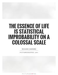 The essence of life is statistical improbability on a colossal... via Relatably.com