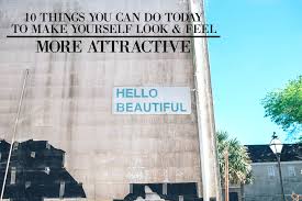 yourself look and feel more attractive