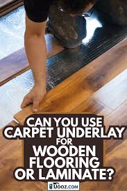 use carpet underlay for wooden flooring