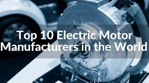 top 10 electric motor manufacturers in