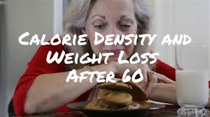 What Is Calorie Density And How Does It Impact Weight Loss Over 60