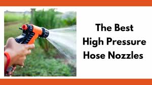The Best High Pressure Hose Nozzles To