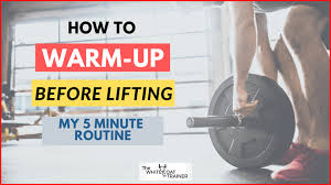 how to warm up before lifting my quick