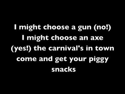 'how many times?', 'hokus pokus', 'mad professor', 'cotton candy', 'in my room'. Piggy Pie By Icp With Lyrics Unsensored Youtube