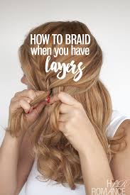 If you want your hair out of your face, then this is the style to choose. How To Braid When You Have Layers Hair Romance