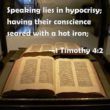 1 Timothy 4:2 Speaking lies in hypocrisy; having their conscience seared  with a hot iron;