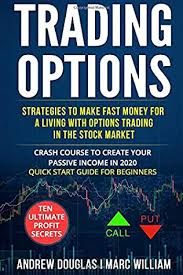 Check spelling or type a new query. Trading Options Strategies To Make Money For A Living With Options Trading In The Stock Market Crash Course For Passive Income In 2020 Quick Start Guide For Beginners Ten Ultimate Profit Secrets