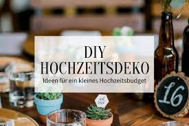 We've scoured the internet to find some of the best diy projects to share. 17 Geniale Diy Hochzeitsdeko Ideen Fur Ein Kleines Hochzeitsbudget