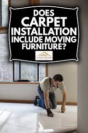 does carpet installation include moving