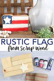 Today we're focusing on exactly that: Rustic Wood Flag You Can Make From Scraps The Country Chic Cottage