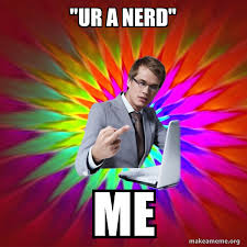 Ur a nerd" ME - Not Always Overly Suave IT Guy | Make a Meme